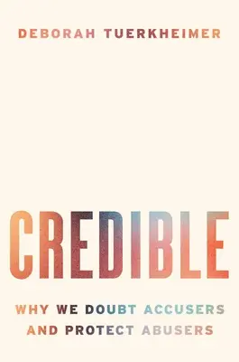 Credible : why we doubt accusers and protect abusers(書封)